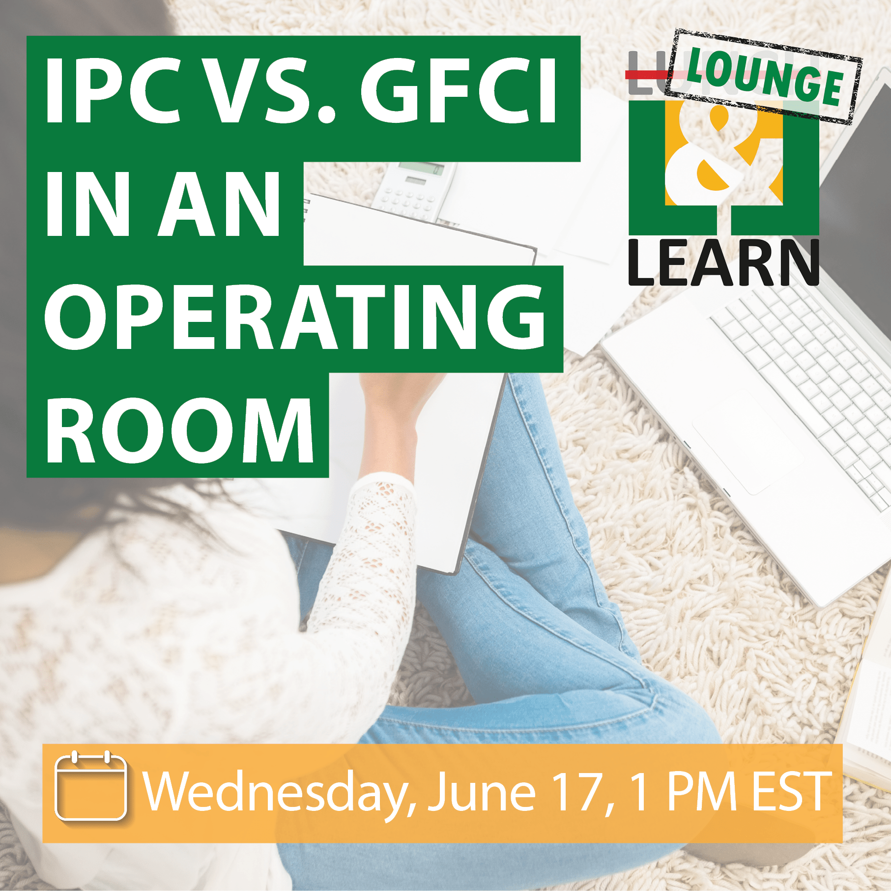 Lounge & Learn: IPC vs. GFCI in an Operating Room Lounge & Learn: IPC vs. GFCI in an Operating Room