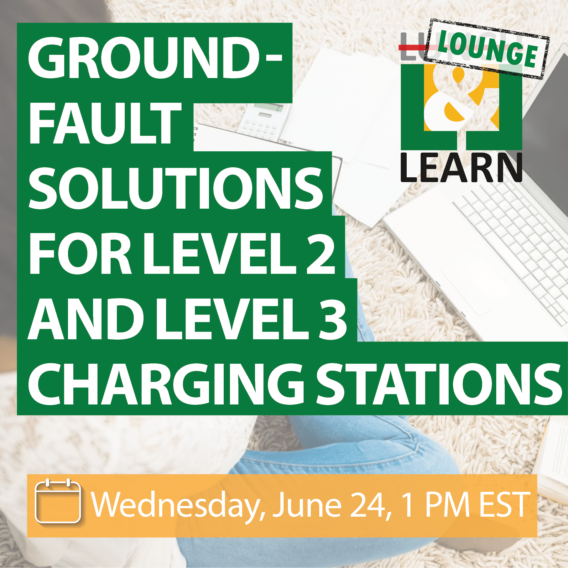 Lounge & Learn: Ground-Fault Solutions for Level 2 and Level 3 Charging Stations Lounge & Learn: Ground-Fault Solutions for Level 2 and Level 3 Charging Stations